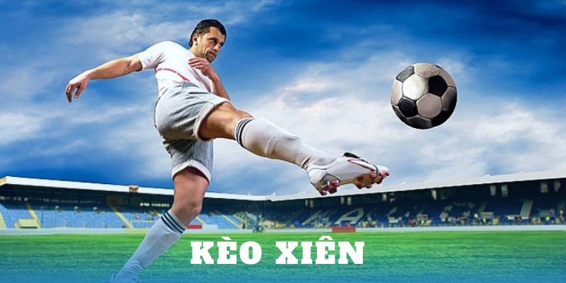 Kèo Xiên – Cách Thức Cược Bóng Đá Siêu Hay, Thưởng Lớn
